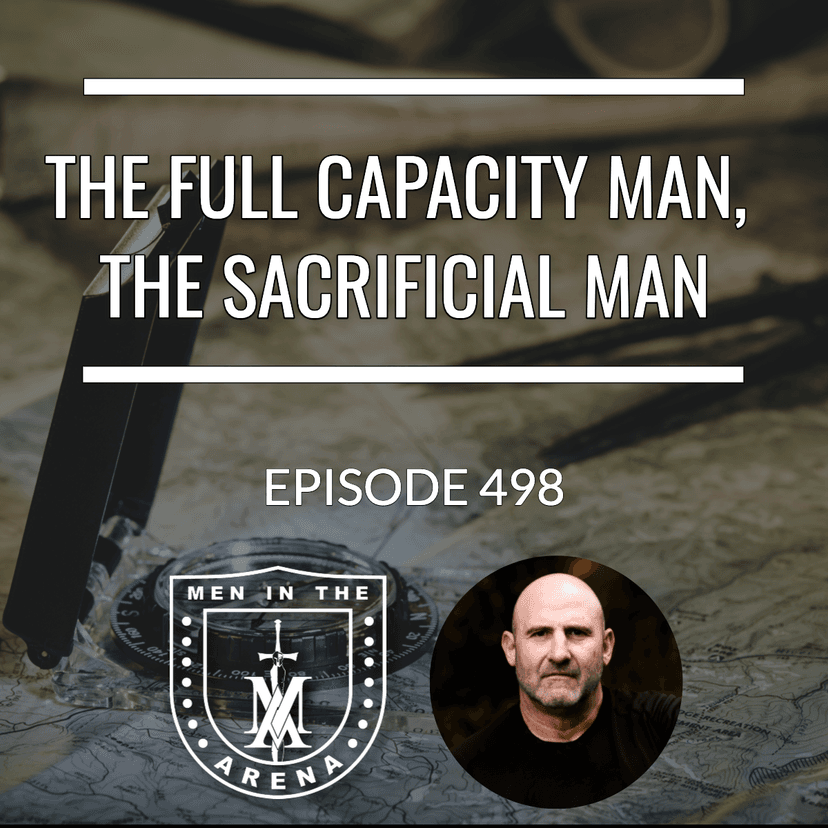 The Full Capacity Man, The Sacrificial Man - Equipping Men in Ten, EP 498