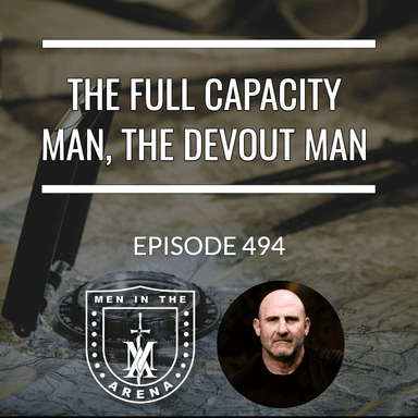 The Full Capacity Man, The Devout Man - Equipping Men in Ten EP 494