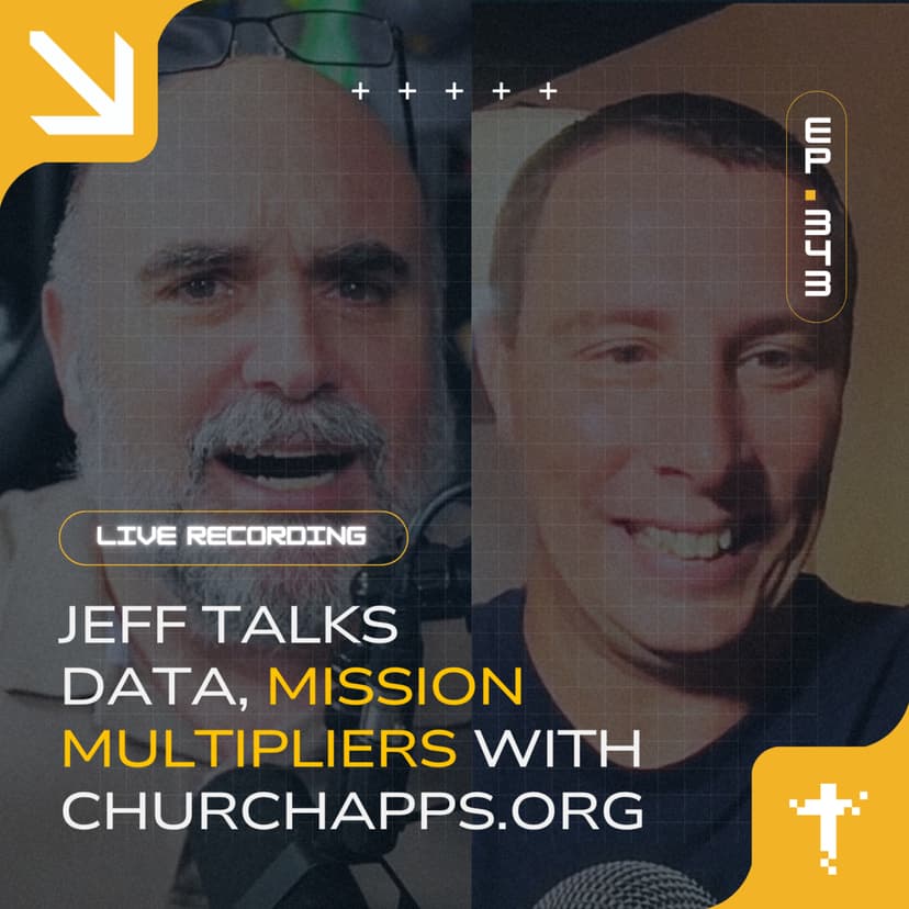 EP343 - Jeff Talks Data, Mission Multipliers with ChurchApps.org