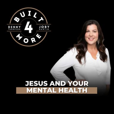Jesus and Your Mental Health - Rebecca Maxwell, Pastor Joby Martin, and Denny Thompson