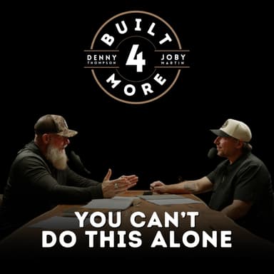 You Can’t Do This Alone – Pastor Joby Martin & Denny Thompson