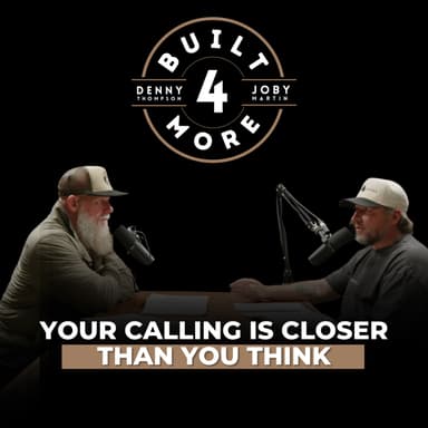 Your Calling Is Closer Than You Think – Pastor Joby Martin & Denny Thompson