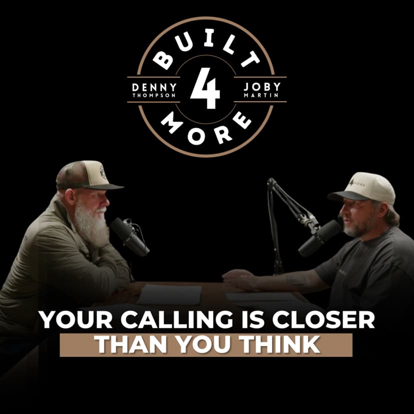 Your Calling Is Closer Than You Think – Pastor Joby Martin & Denny Thompson