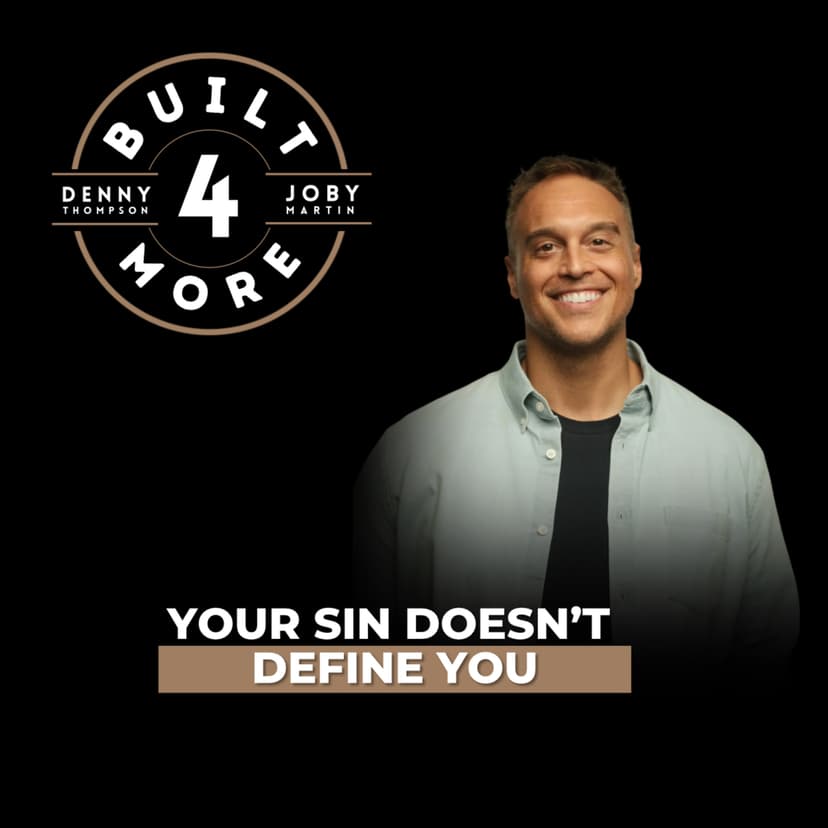 Your Sin Doesn’t Define You - Joshua Broome, Pastor Joby Martin & Denny Thompson