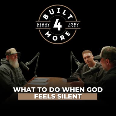What To Do When God Feels Silent - Pastor Joby Martin, Denny Thompson & Joshua Broome