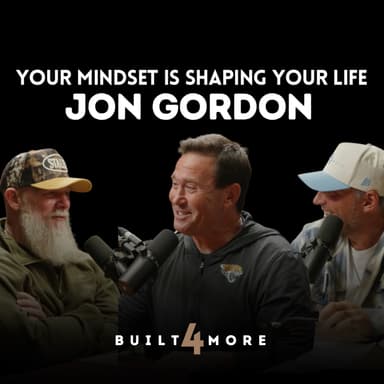 Your Mindset Is Shaping Your Life - Jon Gordon, Pastor Joby Martin & Denny Thompson