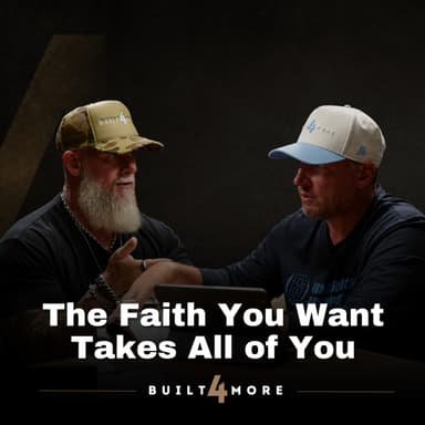 The Faith You Want Takes All of You - Pastor Joby Martin & Denny Thompson