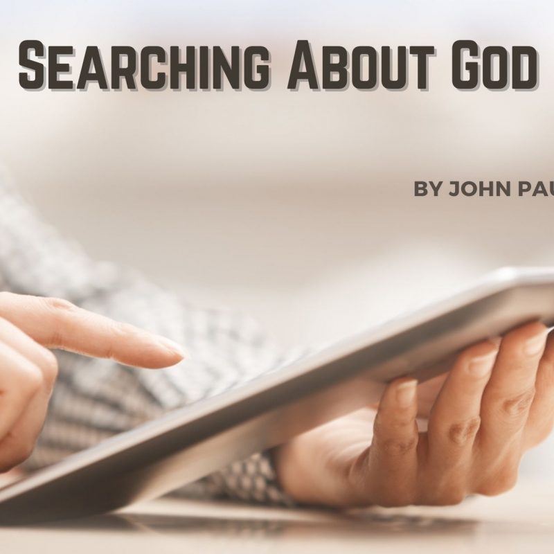 Searching About God Online Blog Post by John Paul Mains