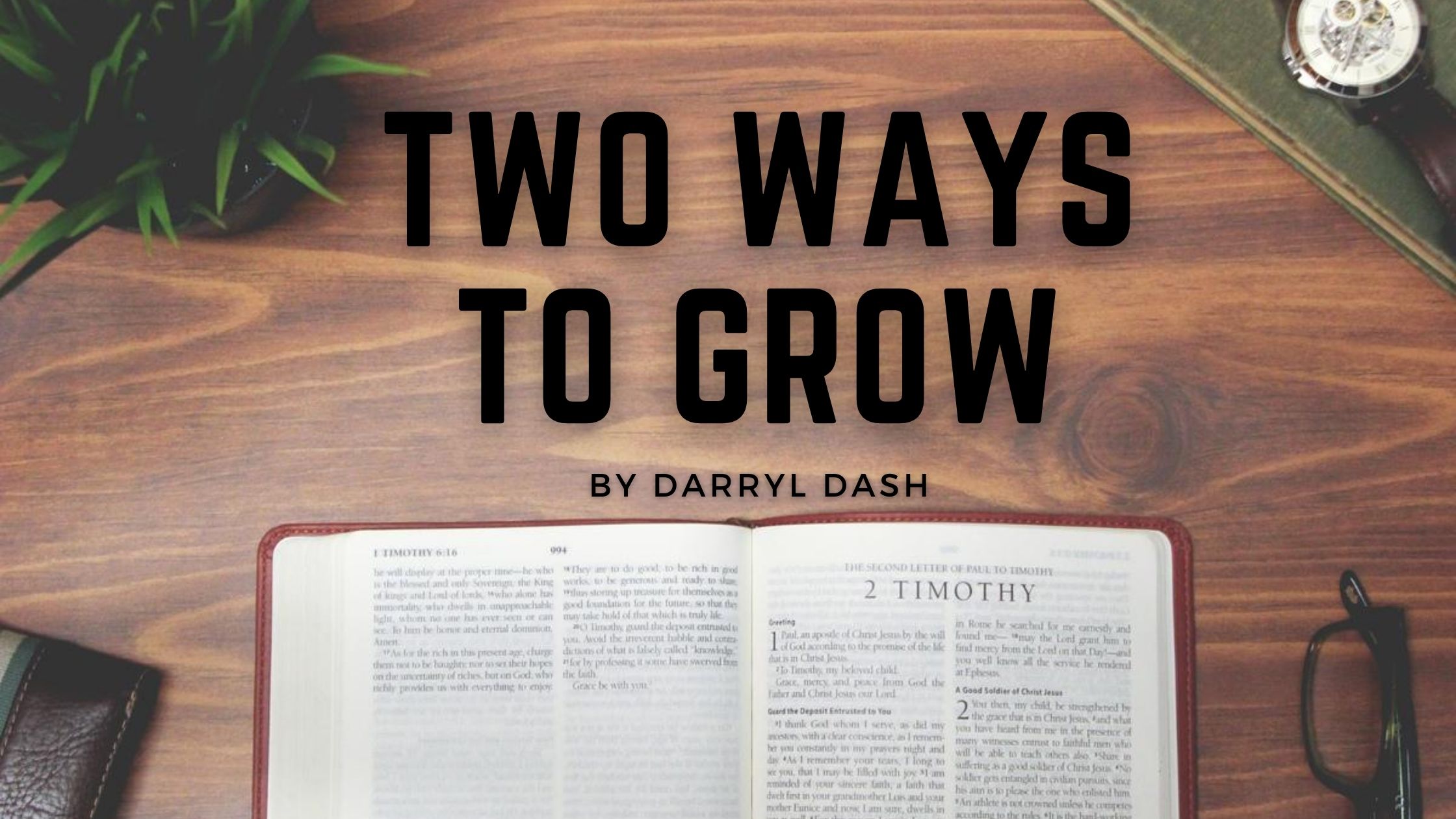 Two Ways to Grow (2 Timothy 3:14-17)