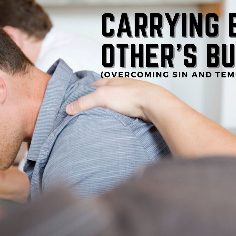 Carrying Each Other's Burden (Overcoming Sin and Temptation) blog post by Tom Wilcox