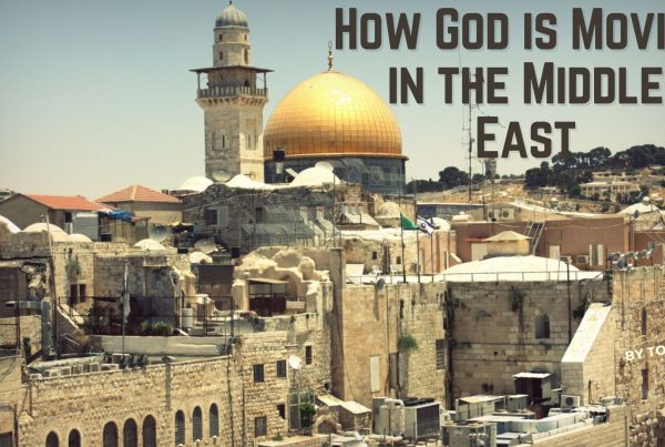 How God is Moving in the Middle East Blog Post by Tom Doyle