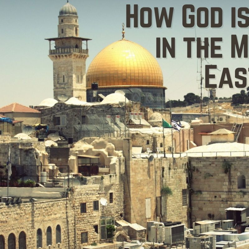 How God is Moving in the Middle East Blog Post by Tom Doyle